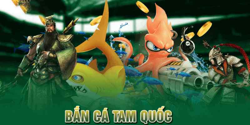 Giới thiệu về game bắn cá Tam Quốc hot hit số 1 thị trường 