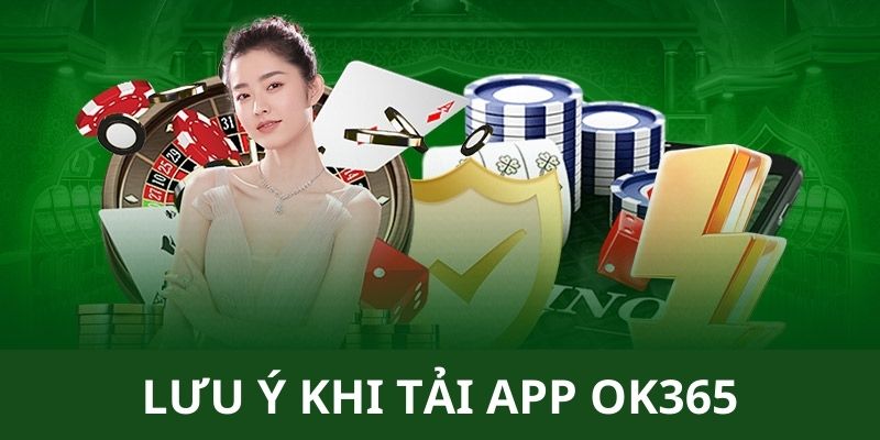 Lưu ý quan trọng khi tải app Ok365 về di động 