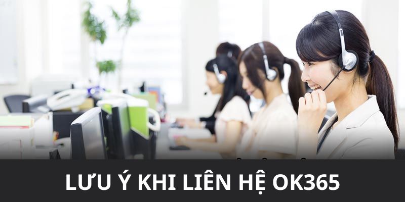 Một số điều cần phải lưu ý khi liên hệ Ok365